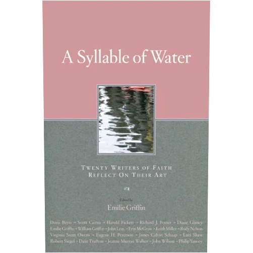 By Emilie Griffin (Author) A Syllable of Water: Twenty Writers of Faith Reflect on Their Art