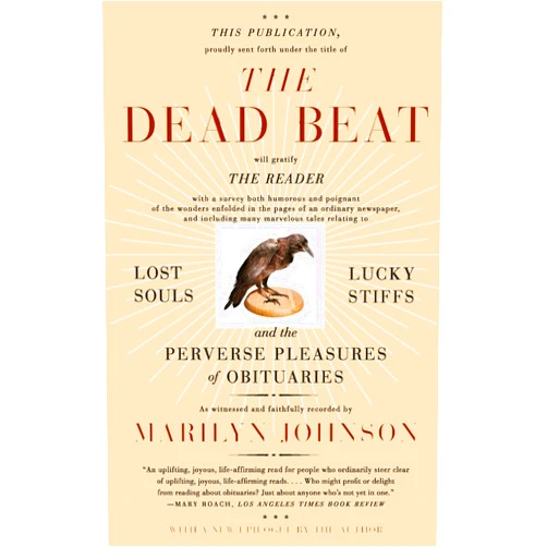 Marilyn Johnson The Dead Beat: Lost Souls, Lucky Stiffs, and the Perverse Pleasures of Obituaries (P.S.)
