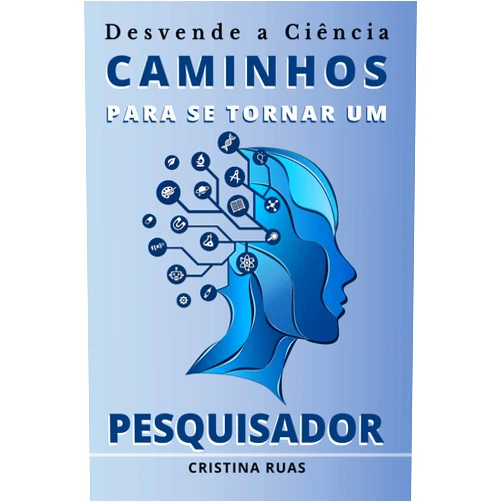 Cristina Ruas Desvende a Ciência: Caminhos para se Tornar um Pesquisador (Portuguese Edition)