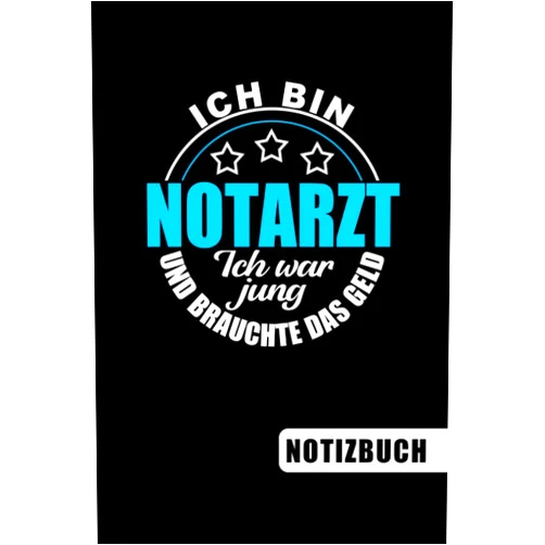 Sonnige Bücher Ich bin Notarzt - Ich war jung und brauchte das Geld: Notarzt Geschenk - blanko Notizbuch für Notärzte mit Humor (German Edition)