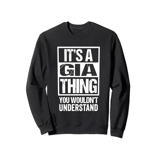 Funny Forename Gift Ideas for My Friend Gia It's A Gia Thing You Wouldn't Understand First Name Sweatshirt