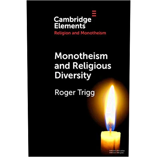 Roger Trigg Monotheism and Religious Diversity (Elements in Religion and Monotheism)