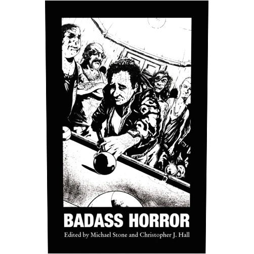 Gerard Brennan,Garry Kilworth,Michael Hemmingson,Ronald Damien Malfi,Gord Rollo,Davin Ireland,Michael Boatman,Michael Stone,Christopher J. Hall Badass Horror