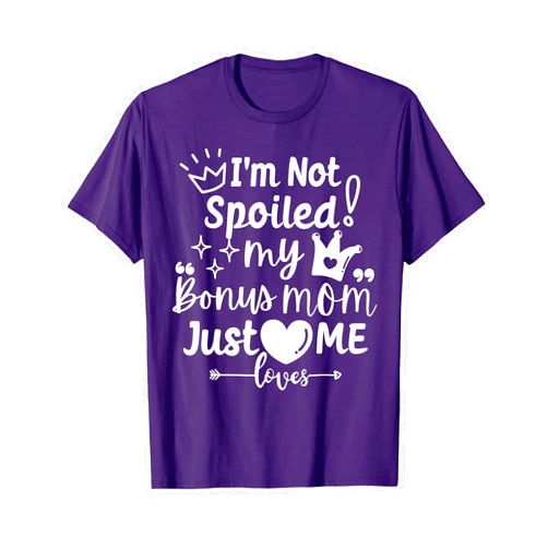 A Funny Family Reunion Friend Loves Me Not Spoiled I'm Not Spoiled My Bonus Mom Just Loves Me Favorite Children T-Shirt