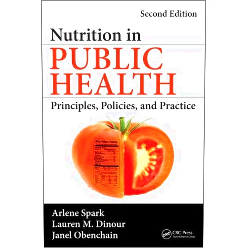 Arlene Spark,Lauren M. Dinour,Janel Obenchain Nutrition in Public Health: Principles, Policies, and Practice, Second Edition