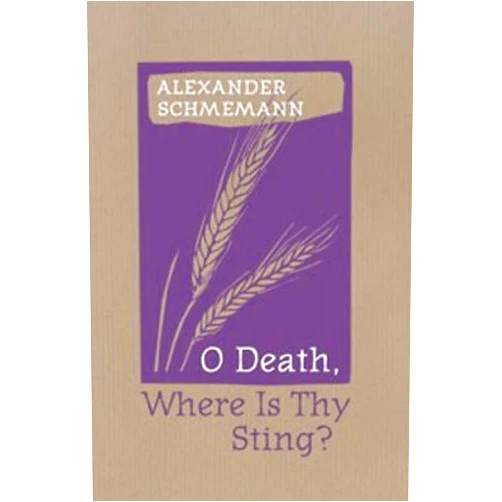By Alexander Schmemann (Author), Alexis Vinogradov (Translator) O Death, Where Is Thy Sting?