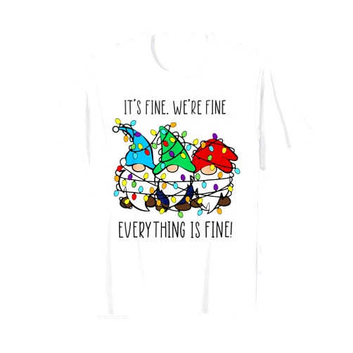 It's Fine We're Fine Everything Is Fine Gnomes Christmas Tee T-Shirt