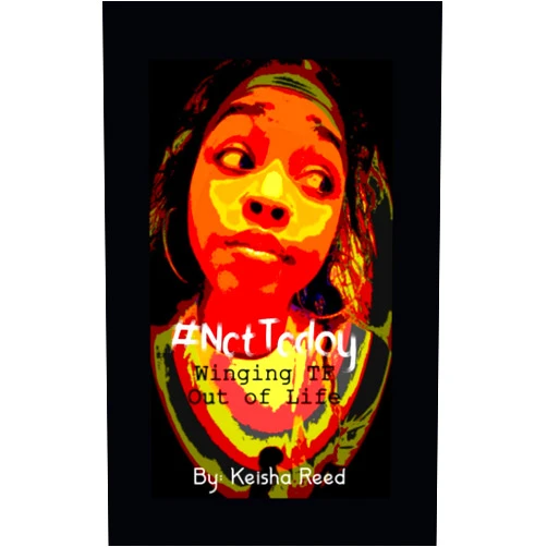 Ms. Keisha Shontay Reed #NotToday: Just Winging TF Out of Life