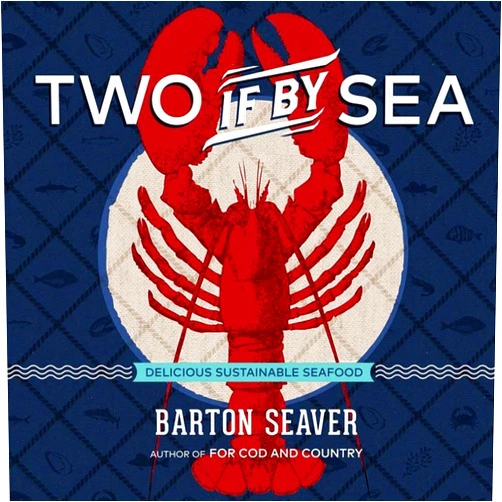 By Barton Seaver (Author) Two If By Sea: Delicious Sustainable Seafood - A Cookbook