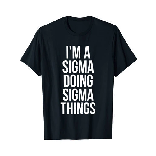 I'm A Sigma Doing Sigma Things Sigma Loner Gift I'm A Sigma Doing Sigma Things Funny Sigma Male Lonely Wolf T-Shirt