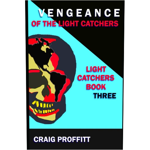 Craig Proffitt Vengeance of the Light Catchers: Book 3 of the Rise of the Light Catchers Series: A Dystopian Novel