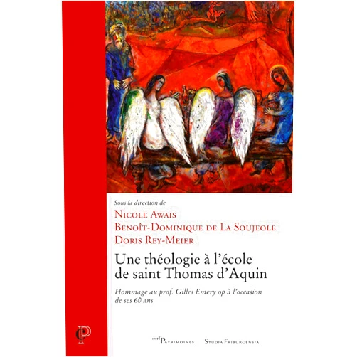 Collectif,LA SOUJEOLE BENOIT-DOMINIQUE DE,AWAIS NICOLE UNE THEOLOGIE A L'ECOLE DE SAINT THOMAS D'AQUIN -HOMMAGE AU PROF. GILLES EMERY OP A L'OCCASION DE S