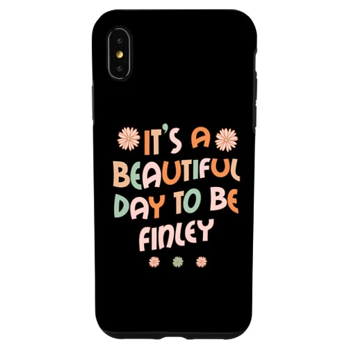 Sarcastic Birthday FINLEY Name Gift Text Joke iPhone XS Max FINLEY Personalized Name It's A Beautiful Day FINLEY Case