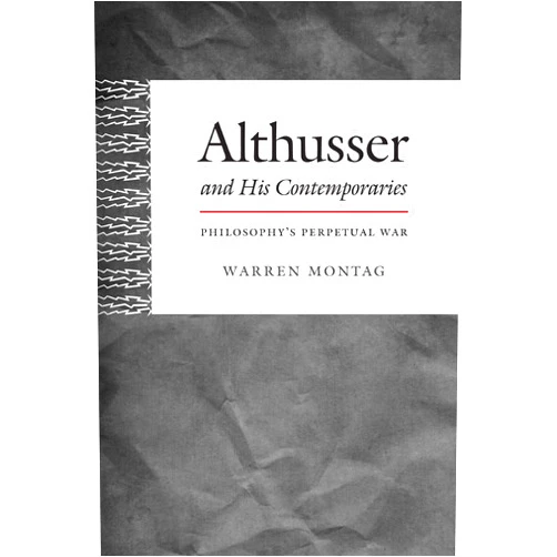 By Warren Montag (Author) Althusser and His Contemporaries: Philosophy's Perpetual War (Post-Contemporary Interventions)