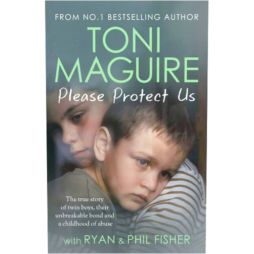Toni Maguire Please Protect Us: The true story of twin boys, their unbreakable bond and a traumatic childhood - for fans of Cathy Glass