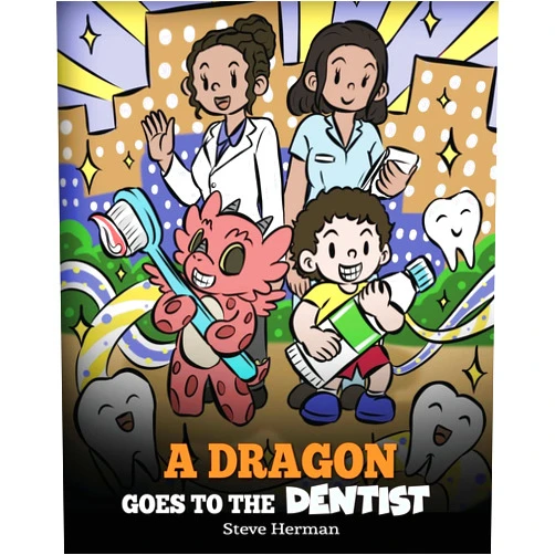Steve Herman A Dragon Goes to the Dentist: A Children's Story About Dental Visit (My Dragon Books)