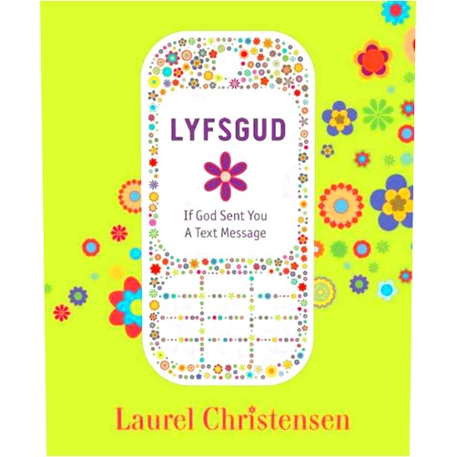 By Laurel Christensen Day (Author) Format: Kindle Edition LYFSGUD: If God Sent You a Text Message