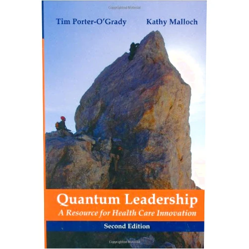 Tim Porter-O'Grady Quantum Leadership: A Resource for Healthcare Innovation, Second Edition