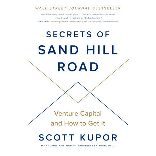 Scott Kupor,Eric Ries Secrets of Sand Hill Road: Venture Capital and How to Get It