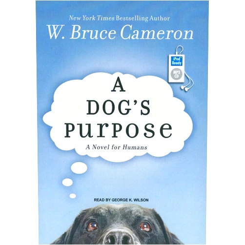 By W. Bruce Cameron (Author), George K. Wilson (Narrator) A Dog's Purpose: A Novel for Humans