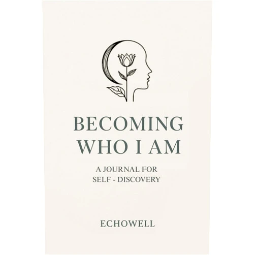 Echowell Journals Becoming Who I Am: A Journal for Self-Discovery