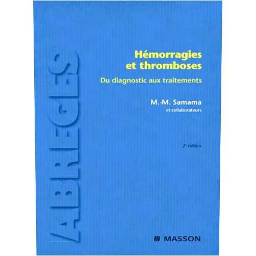 Meyer Michel Samama,Rémi Favier,Claire Flaujac,Grigoris Gerotziafas,François Becker,Isabelle Gouin,Sami Guermazi,Gérard Helft,Marie-Hélène Horellou,Pierre Kamoun,André Kher,Antoine Achkar,Thomas Lecompte,Chantal Lecrubier,François Lefrère,Jean-Jacques Lefrère,Michel Boisseau,Hervé Levesque,Nicolas Limal,Françoise Mauriat,Ulrique Michon-Pasturel,Claude Négrier,Bertrand Condat,Pascal Priollet,Bertrand Roussel,Charles-Marc Samama,Jean-François Schved,Damien Sene,Annie Borel-Derlon,Virginie Siguret,Pierre Sié,Nathalie Stieltjes,Marc Trossaërt,Paul Coppo,Dominique Valla,Patrick Van Dreden,Bruno VARET,France Woimant,Jean-René Zorn,Pascal d'Azemar,David Boutboul,Jean-Jacques Cabaud,Patrice Cacoub,Nicole Casadevall,Aurélien Delluc,Jacqueline Conard,François Depasse,Anne Ebel,Ismail Elalamy,Carole Emile Hémorragies et thromboses: Du diagnostic aux traitements (Abrégés de médecine)