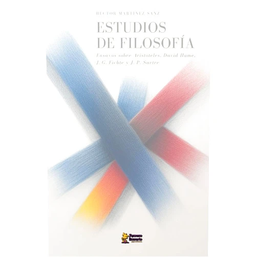 Spanish Edition by Héctor Martínez Sanz (Author) Estudios de Filosofía: Ensayos sobre Aristóteles, David Hume, J. G Fichte y J. P. Sartre (Colección de Filosofía) (Spanish Edition)