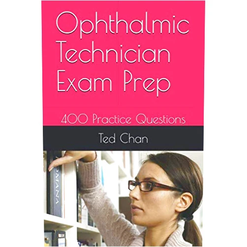Ted Chan Ophthalmic Technician Exam Prep: 400 Practice Questions