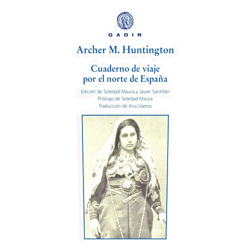 Spanish Edition by Archer Milton Huntington (Author), Soledad Maura (Editor, Contributor), Javier Santillán (Editor), Ana Useros (Translator) & 1 more Cuaderno de viaje por el norte de España