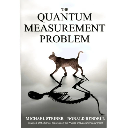 Michael Steiner,Ronald Rendell The Quantum Measurement Problem