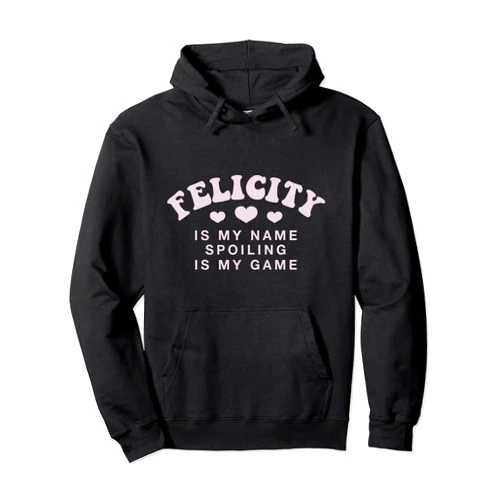 Witty Customized Lovers Nickname Felicity Is My Name Personalized Funny Couples Name Tag Pullover Hoodie