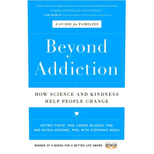 Jeffrey Foote,Carrie Wilkens,Nicole Kosanke,Stephanie Higgs Beyond Addiction: How Science and Kindness Help People Change