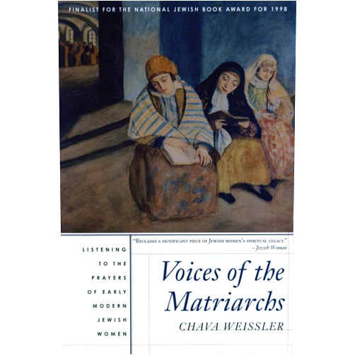 By Chava Weissler (Author) Voices of the Matriarchs: Listening to the Prayers of Early Modern Jewish Women