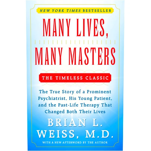 Brian L. Weiss Many Lives, Many Masters: The True Story of a Prominent Psychiatrist, His Young Patient, and the Past-Life Therapy That Changed Both Their Lives
