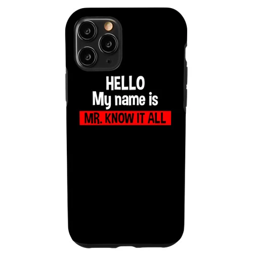Hello My Name Is Mr. Know-It-All Sarcastic Gift iPhone 11 Pro Hello My Name Is Mr. Know-It-All Funny Sarcastic Quote Lover Case