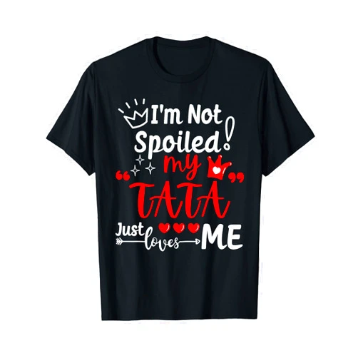 A Funny Best Friend Not Spoiled My Family Loves Me I'm Not Spoiled My TATA Just Loves Me Kid Team Kids Matching T-Shirt