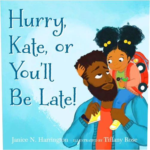 Janice N. Harrington,Tiffany Rose Hurry, Kate, or You'll Be Late!