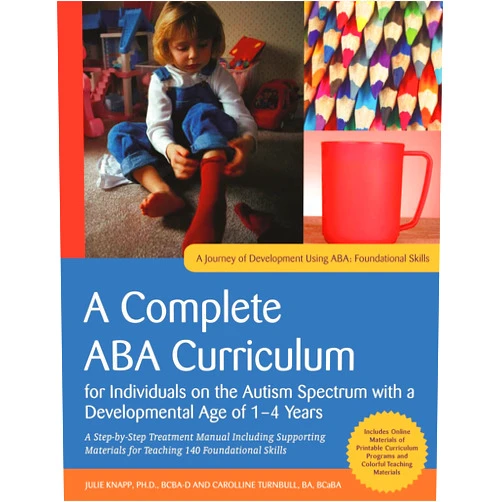 Julie Knapp,Carolline Turnbull A Complete ABA Curriculum for Individuals on the Autism Spectrum with a Developmental Age of 1-4 Years