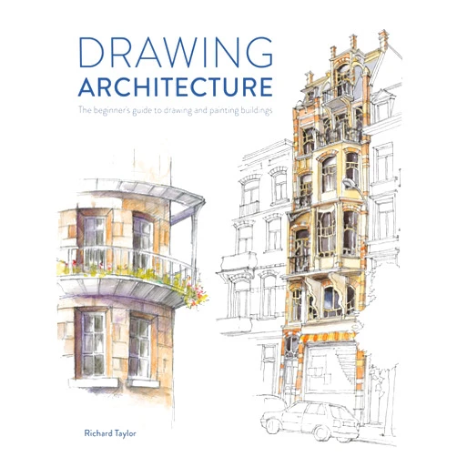Richard Taylor Drawing Architecture: The beginner's guide to drawing and painting buildings