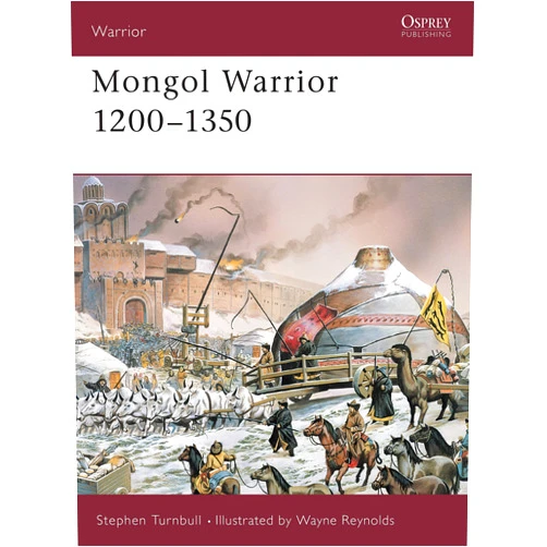 By Stephen Turnbull (Author), Wayne Reynolds (Illustrator) Mongol Warrior 1200–1350 (Warrior, 84)