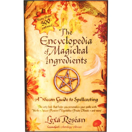 Lexa Rosean The Encyclopedia of Magickal Ingredients: A Wiccan Guide to Spellcasting