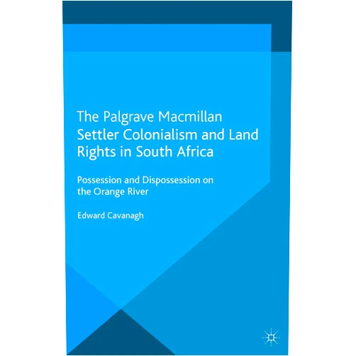 By E. Cavanagh (Author) Format: Kindle Edition Settler Colonialism and Land Rights in South Africa: Possession and Dispossession on the Orange River