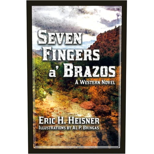 By Eric H. Heisner (Author), Al P. Bringas (Illustrator) Seven Fingers a' Brazos (West to Bravo)
