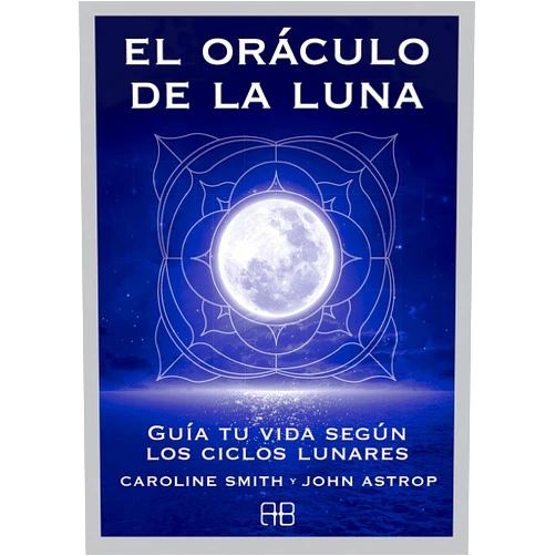 Caroline Smith,John Astrop,Nora Steinbrun El oráculo de la luna: Guía tu vida según los ciclos lunares