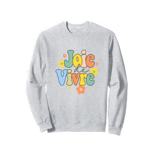 Joie De Vivre French Positive Vibes Motivation Inspired Sweatshirt