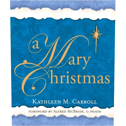 Kathleen M. Carroll,Alfred Mcbride O.Praem A Mary Christmas