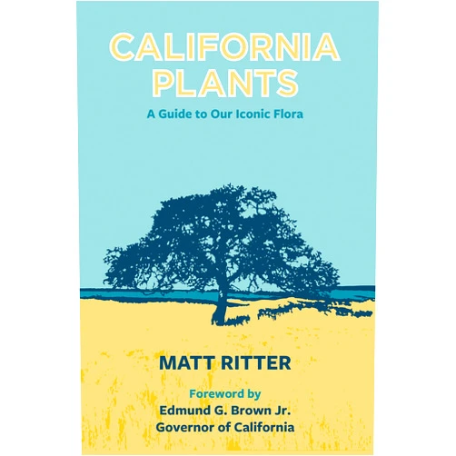 Matt Ritter,Governor Edmund G. Brown Jr. California Plants: A Guide to Our Iconic Flora