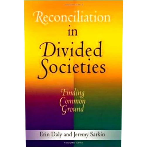 By Erin Daly (Author), Jeremy Sarkin (Author), Desmond Tutu (Foreword) & 0 more Reconciliation in Divided Societies: Finding Common Ground (Pennsylvania Studies in Human Rights)