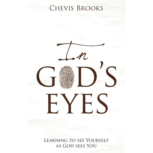 Chevis Brooks In God's Eyes: Learning to See Yourself as God Sees You
