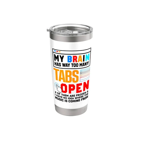 Programmer Gift Idea Developer Computer Scientist My Brain Has Way Too Many Tabs Open Software Developer Nerd Stainless Steel Insulated Tumbler